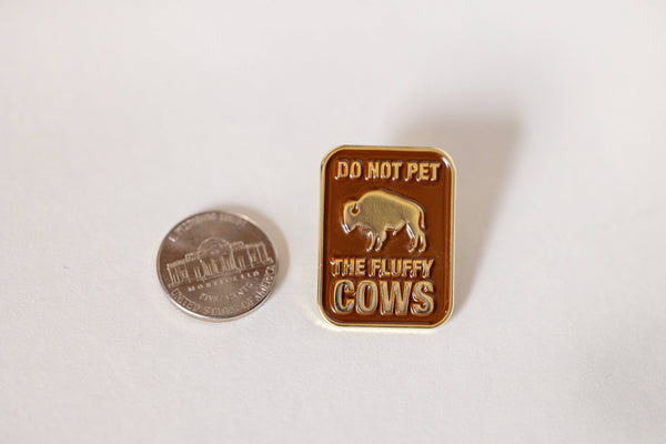 Don't Pet The Fluffy Cows | Enamel Pin | Lapel Pin