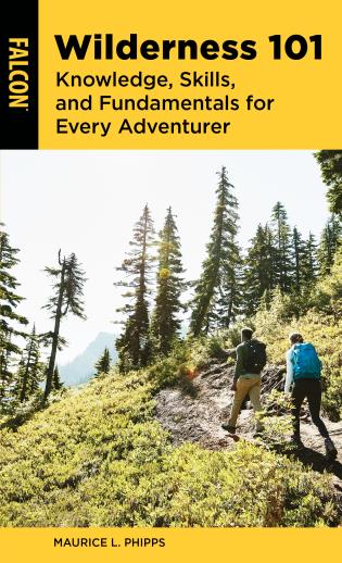 Wilderness 101: Knowledge, Skills, and Fundamentals for Every Adventurer