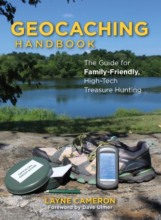 GEOCACHING HANDBOOK: The Guide for Family-Friendly, High-Tech Treasure Hunting